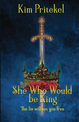 She Who Would Be King: The Lie Will Set You Free (The Destiny Series)