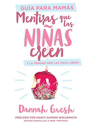 Mentiras que las ninas creen, Guía para mamas: y la verdad que las hace libres (Spanish Edition)