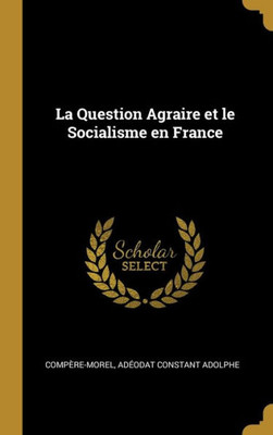 La Question Agraire et le Socialisme en France (French Edition)