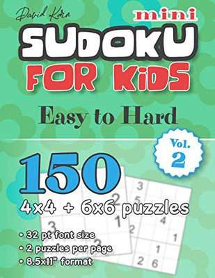 David Karn Mini Sudoku for Kids - Easy to Hard Vol 2: 150 4x4 + 6x6 puzzles, 32 pt font size, 2 puzzles per page, 8.5x11" format