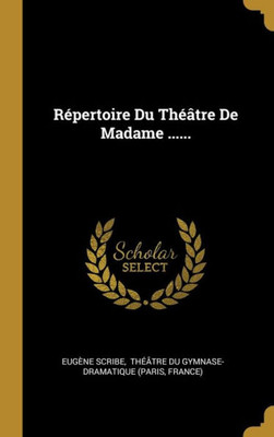 Répertoire Du Théâtre De Madame ...... (French Edition)