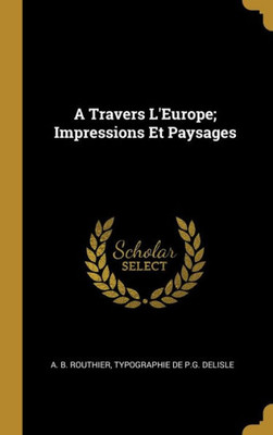 A Travers L'Europe; Impressions Et Paysages (French Edition)