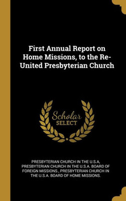First Annual Report on Home Missions, to the Re-United Presbyterian Church