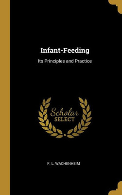 Infant-Feeding: Its Principles and Practice