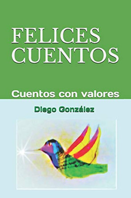 FELICES CUENTOS: Cuentos con valores (Spanish Edition)
