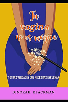 Tu vagina no es magica: y otras verdades que necesitas escuchar (Spanish Edition)