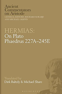 Hermias: On Plato Phaedrus 227A-245E (Ancient Commentators on Aristotle)