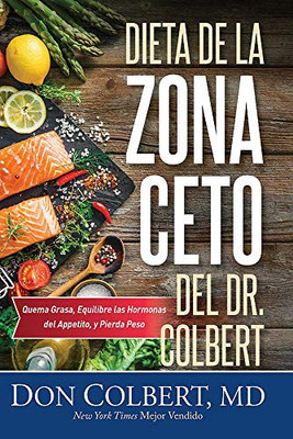 Dieta de la Zona Keto del Dr. Colbert: Quema Grasa, Equilibre las Hormonas del Apetito y Pierda Peso (Spanish Edition)
