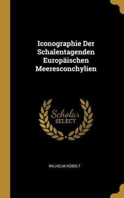 Iconographie Der Schalentagenden Europäischen Meeresconchylien (German Edition)