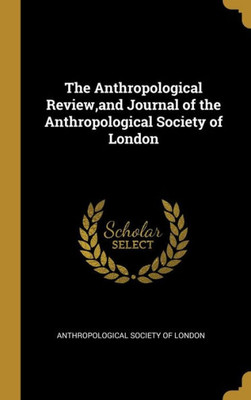 The Anthropological Review, and Journal of the Anthropological Society of London