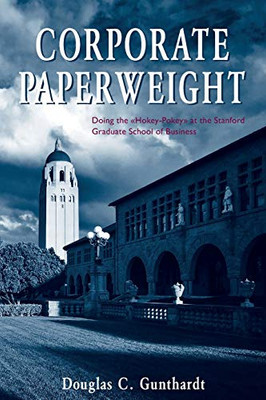 CORPORATE PAPERWEIGHT: Doing the "Hokey-Pokey" at the Stanford Graduate School of Business