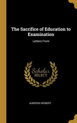 The Sacrifice of Education to Examination: Letters From