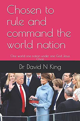 Chosen to rule and command the world nation: One world one nation under one God Jesus Christ