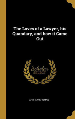 The Loves of a Lawyer, his Quandary, and how it Came Out