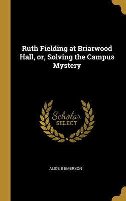 Ruth Fielding at Briarwood Hall, or, Solving the Campus Mystery