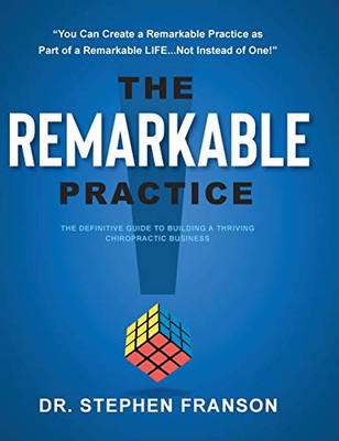 The Remarkable Practice: The Definitive Guide to Building a Thriving Chiropractic Business