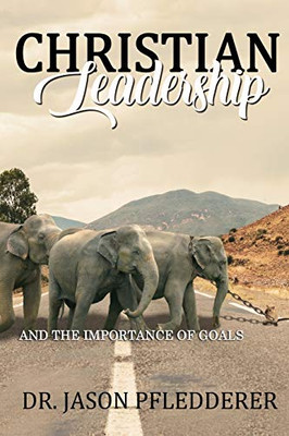 Christian Leadership: And The Importance of Goals