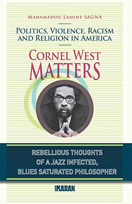 Cornel West Matters: Politics, Violence, Racism, and Religion in America