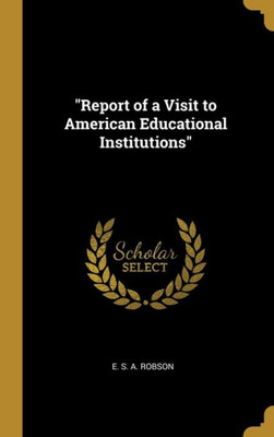 Report of a Visit to American Educational Institutions
