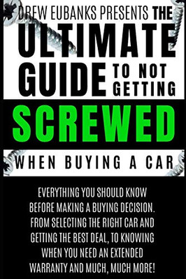 ULTIMATE GUIDE TO NOT GETTING SCREWED WHEN BUYING A CAR