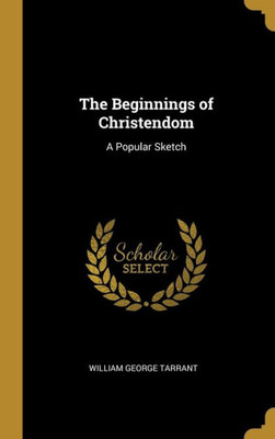 The Beginnings of Christendom: A Popular Sketch