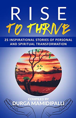 RISE TO THRIVE: 25 Inspirational stories of personal and spiritual transformation