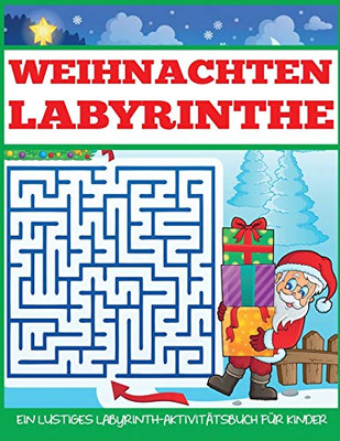 Weihnachten Labyrinthe: Ein Lustiges Labyrinth-Aktivitatsbuch für Kinder (German Edition)