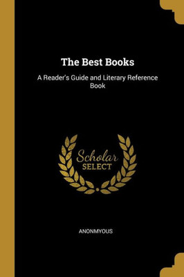 The Best Books: A Reader's Guide and Literary Reference Book