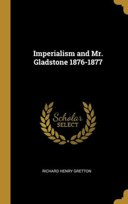 Imperialism and Mr. Gladstone 1876-1877