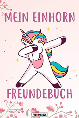 Mein Einhorn Freundebuch: Das Einhorn Freundebuch für Madchen zum eintragen für Kindergarten / Schule / Grundschule DIN A5 40+ Freunde (German Edition)