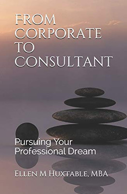 From Corporate to Consultant: Pursuing Your Professional Dream