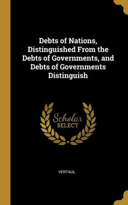 Debts of Nations, Distinguished From the Debts of Governments, and Debts of Governments Distinguish