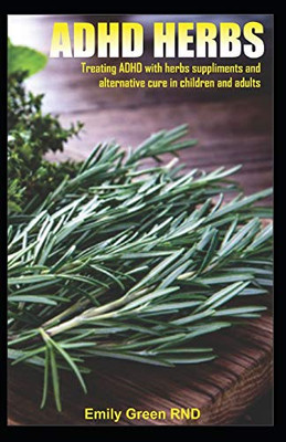 ADHD HERBS: Treating ADHD with herbs suppliments and alternative cure in children and adults