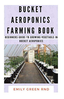 BUCKET AEROPONICS FARMING BOOK: Beginners guide to growing vegetable in bucket aeroponics