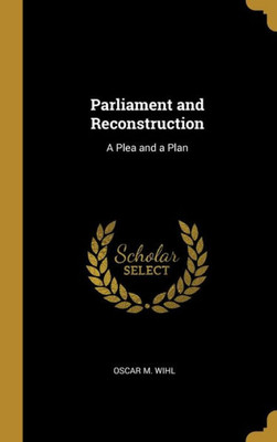 Parliament and Reconstruction: A Plea and a Plan