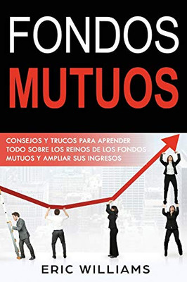FONDOS MUTUOS: Consejos y trucos para aprender todo sobre los reinos de los fondos mutuos y ampliar sus ingresos(Spanish edition)