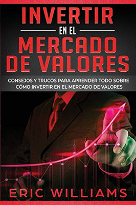 INVERTIR EN EL MERCADO DE VALORES: Consejos y trucos para aprender todo sobre cómo invertir en el mercado de valores (Spanish Edition)