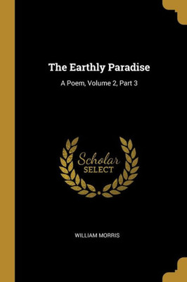 The Earthly Paradise: A Poem, Volume 2, Part 3