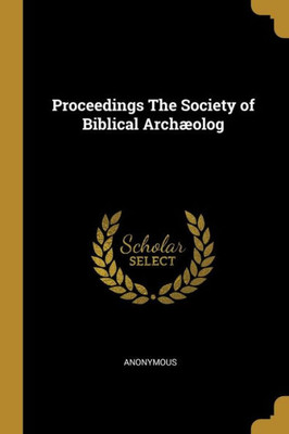 Proceedings The Society of Biblical Archæolog