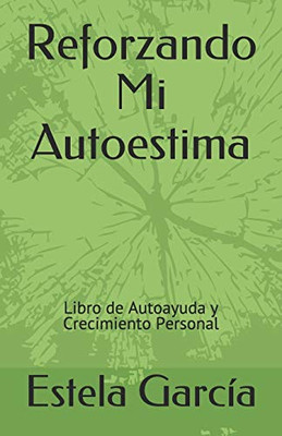 Reforzando Mi Autoestima: Libro de Autoayuda y Crecimiento Personal (Spanish Edition)