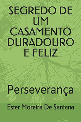SEGREDO DE UM CASAMENTO DURADOURO E FELIZ: Perseverança (Portuguese Edition)