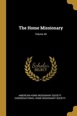 The Home Missionary; Volume 46