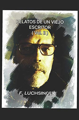 RELATOS DE UN VIEJO ESCRITOR ( VOL II ) (Spanish Edition)