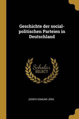 Geschichte der social-politischen Parteien in Deutschland (German Edition)