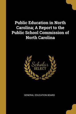 Public Education in North Carolina; A Report to the Public School Commission of North Carolina