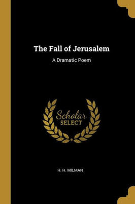 The Fall of Jerusalem: A Dramatic Poem