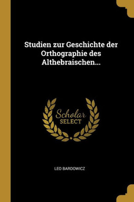 Studien zur Geschichte der Orthographie des Althebraischen... (German Edition)