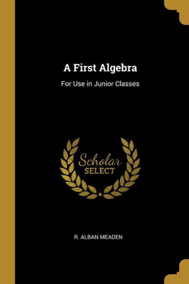 A First Algebra: For Use in Junior Classes