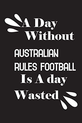A day without Australian rules football is a day wasted
