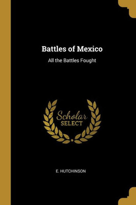 Battles of Mexico: All the Battles Fought